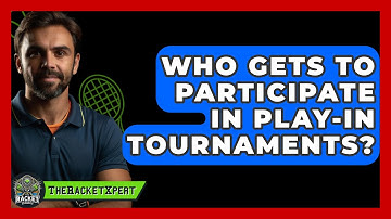 Who Gets To Participate In Play-In Tournaments? - The Racket Xpert