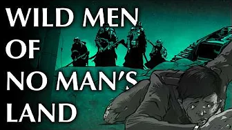 WWI Soldiers Who Encountered the Wildmen of No Man's Land...