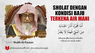 Sholat Dengan Baju Terkena Air Mani - Syaikh Shalih Al-Fauzan