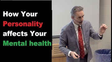 How Your Personality Affects Your Mental Health - Jordan Peterson