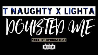 T Naughty x Lighta - Doubted ME [ Prod. by HpOnDaBeat ]