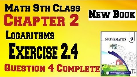 Maths 9th Class New Book || Chapter 2 || Logarithms || Exercise 2.4 || Question 4 Complete