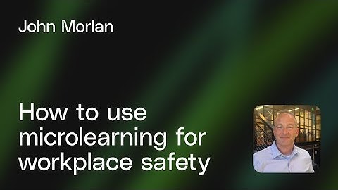 Microlearning for Safety Training: from compliance to competence