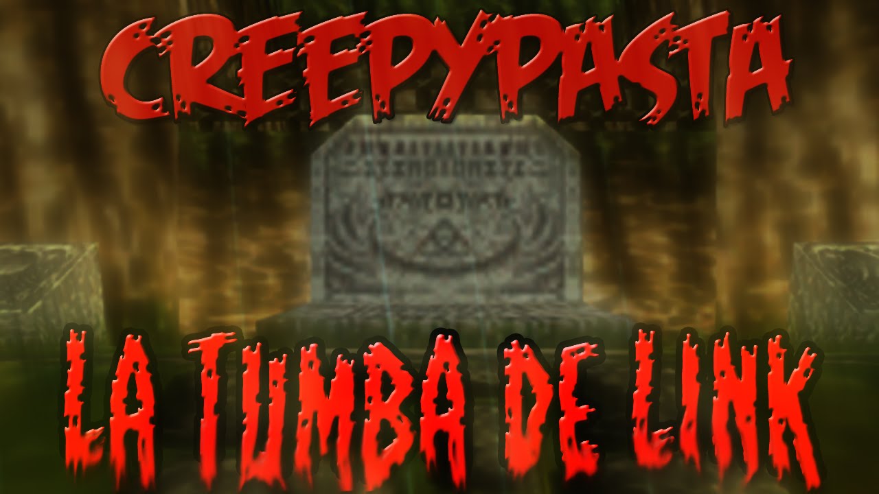 Creepypasta - La tumba de Link [Especial HALLOWEEN] (Parte 1/3)