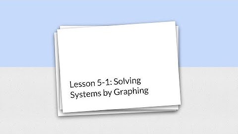 Lesson 5-1: Solving Systems by Graphing