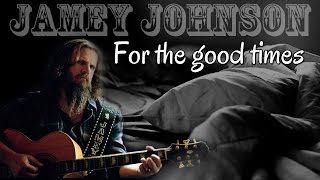 Watch Jamey Johnson For The Good Times video