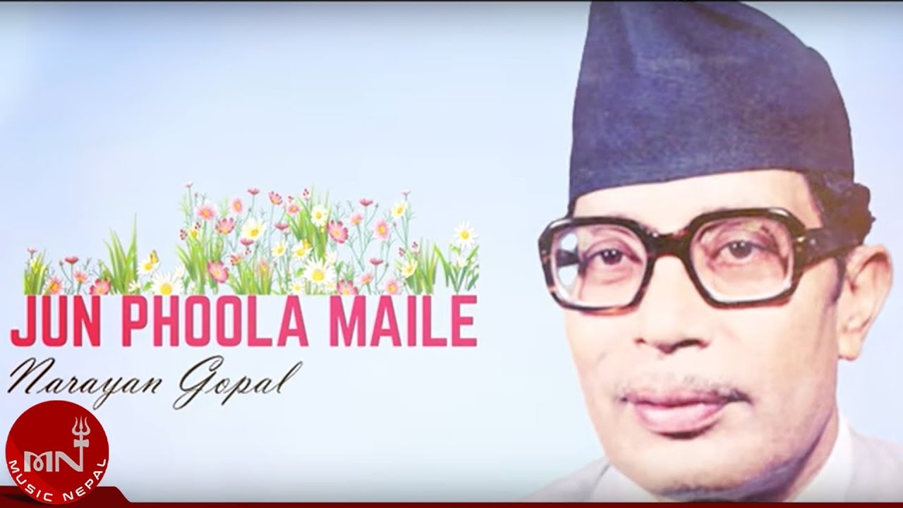 Narayan Gopal JUN PHOOL MAILE Superhit Nepali Song narayan-gopal-jun-phool-maile-superhit-nepali-song