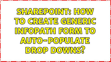 Sharepoint: How to create generic infopath form to auto-populate drop downs?