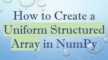 How to Create a Uniform Structured Array in NumPy