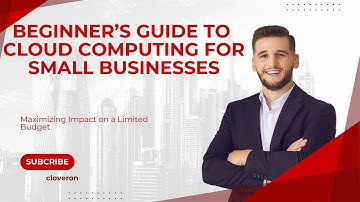 Beginner’s Guide to Cloud Computing for Small Businesses