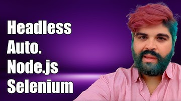 Headless Automation with Node.js and Selenium WebDriver: A Complete Guide