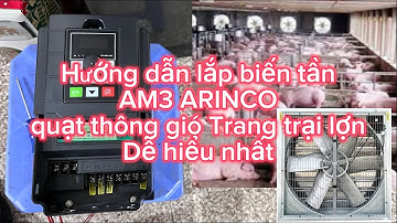 Hướng dẫn lắp biến tần AM3 ARINCO quạt thông gió trang trại lợn dễ hiểu nhất