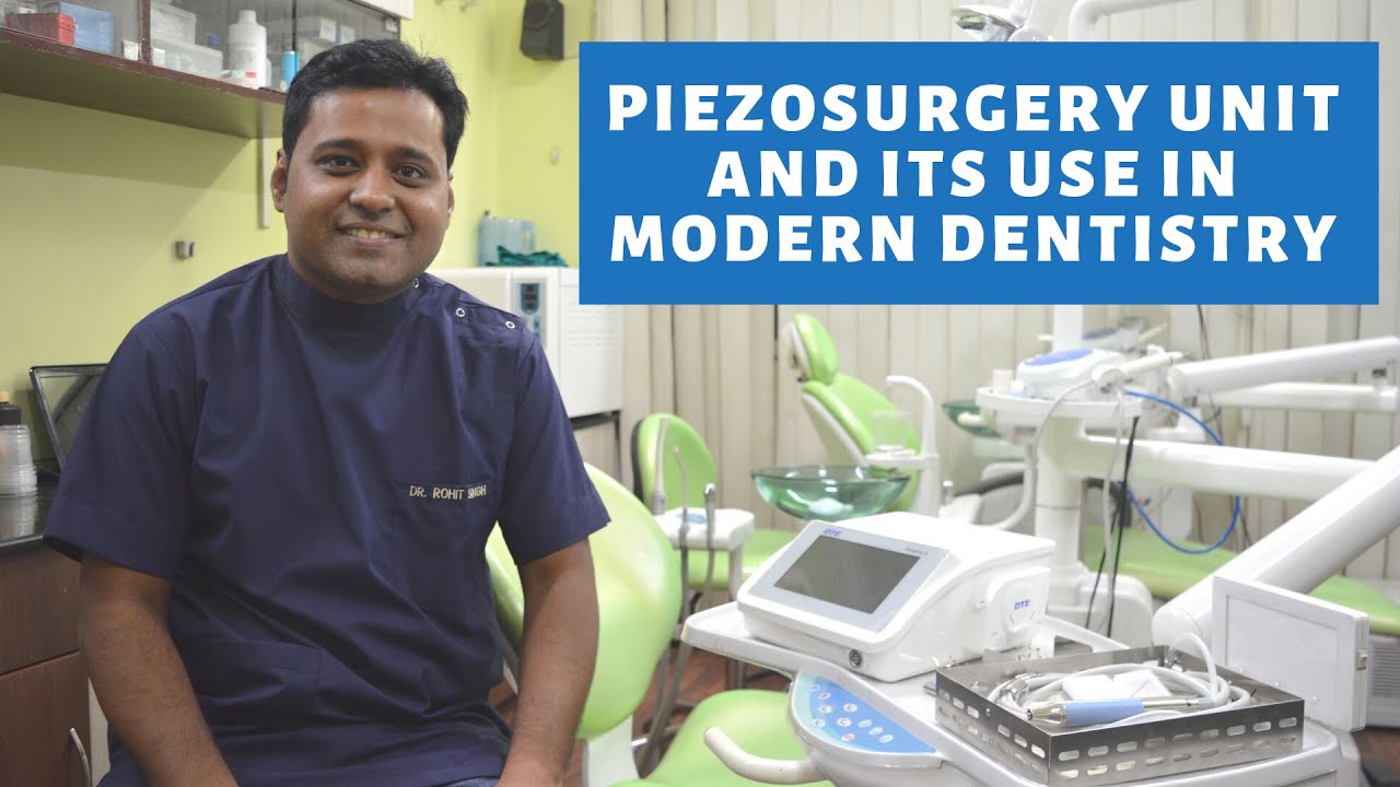 Piezosurgery Unit and its Use in Modern Dentistry Dental Clinic in