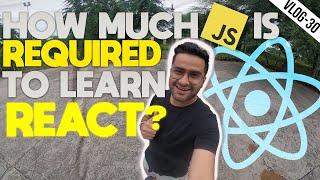 How much JavaScript is required to learn React | कितना JS आना चाहिए 🤔 Vlog30
