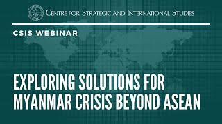 Full CSIS Webinar: Exploring Solutions for Myanmar Crisis Beyond ASEAN News