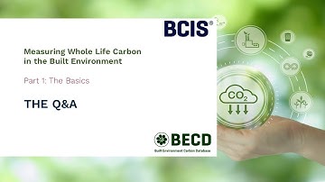 BCIS Webinar Series - Q&A - Measuring Whole Life Carbon in the Built Environment Part 1: The Basics