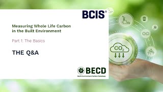 BCIS Webinar Series - Q&A - Measuring Whole Life Carbon in the Built Environment Part 1: The Basics