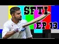 Virat Kohli's Publicity Stunt -  Sanjay Dutt's 8 Pack Drama & More - Episode 13  - SFTI