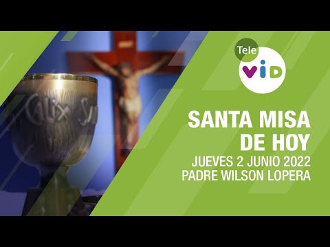 Misa de hoy ⛪ Jueves 2 de Junio de 2022, Padre Wilson Lopera - Tele VID