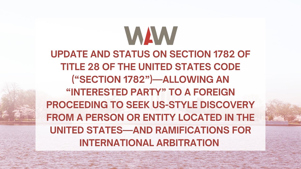 Update and Status on Section 1782 of Title 28 of the United States Code “Section 178...