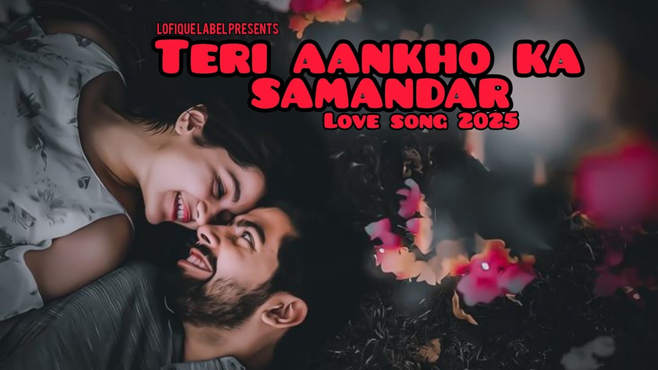 Sumander TERI AANKHO KA SAMUNDAR || LOVE SONG 2025 || NEW SONG 2025 || LOFIQUE ...