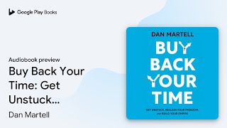 Buy Back Your Time: Get Unstuck, Reclaim Your… by Dan Martell · Audiobook preview