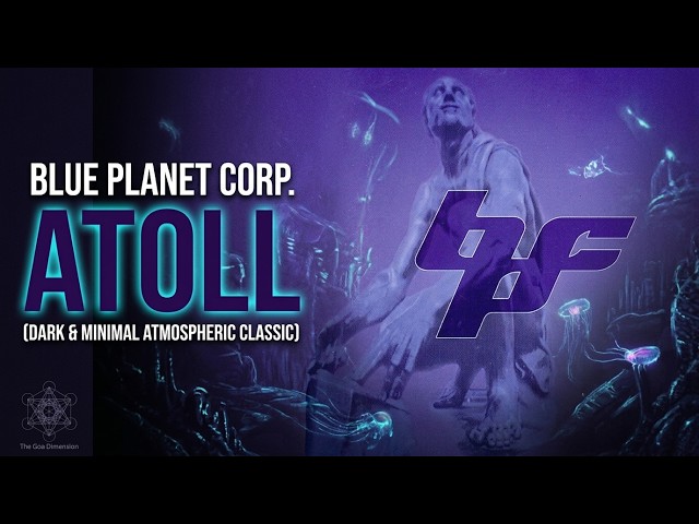 Blue Planet Corporation - Atoll [1999 Dark Atmospheric Goa Trance
