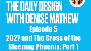The Daily Design With Denise Mathewepisode 52027 The Cross Of The Sleeping Phoenix Part 1Gate 59