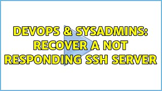 DevOps & SysAdmins: Recover a not responding ssh server Details