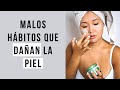 10 malos hábitos que dañan la PIEL y no te habías dado cuenta | Evita estos errores