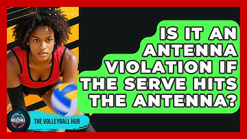 Is It An Antenna Violation If The Serve Hits The Antenna? - The Volleyball Hub