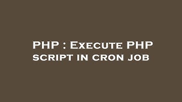 PHP : Execute PHP script in cron job