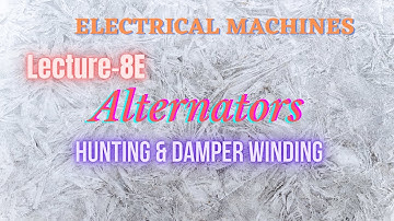 Electrical Machines | Lecture - 8E | Alternators | Hunting & Damper Winding