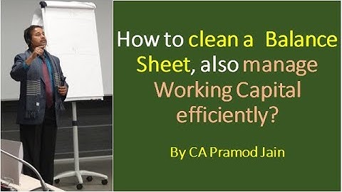How to clean a  Balance Sheet, also manage Working Capital efficiently? I CA Pramod Jain