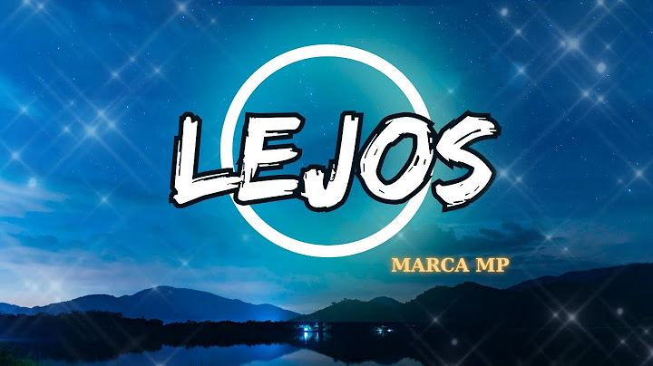 LEJOS (letra/lyrics) - MARCA MP |