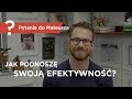 Jak podnoszę swoją efektywność? - Pytanie do Mateusza