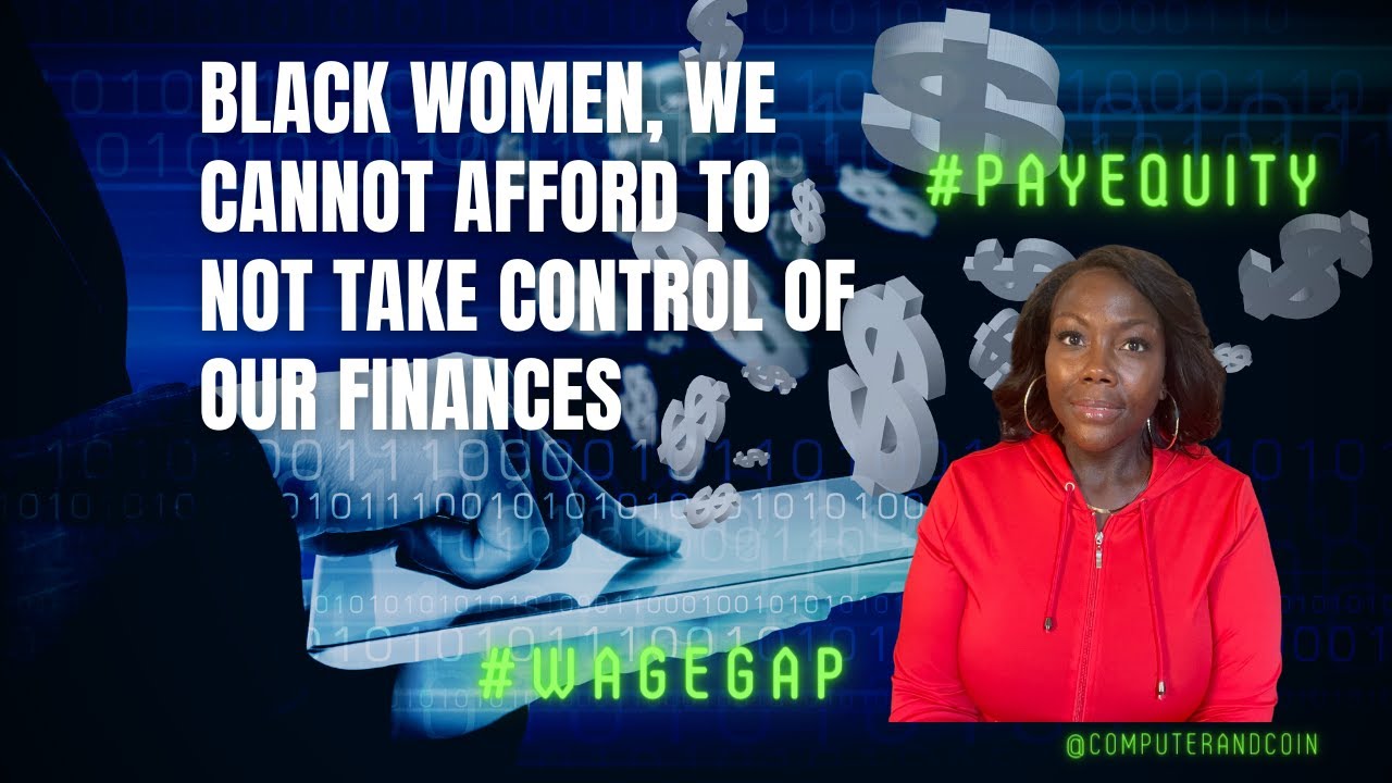 Black Women We Cannot Afford To Not Take Control Of Our Finances Payequity Wagegap Youtube