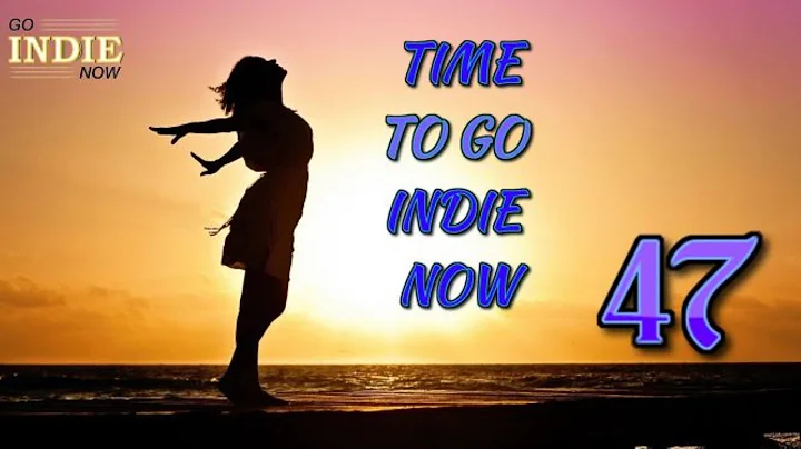 Time to Go Indie Now Episode 47