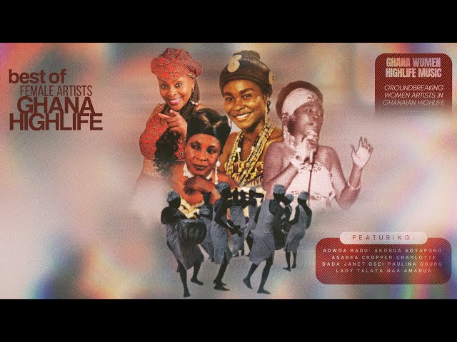 CLASSIC GHANA HIGHLIFE MIX - BEST OF WOMAN HIGHLIFE ARTISTS class=