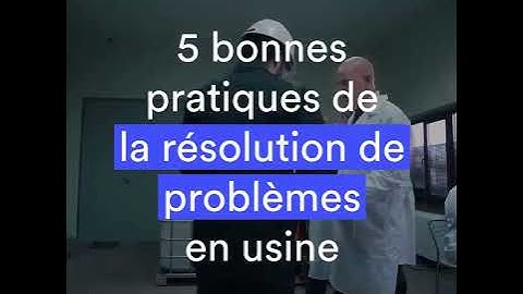 5 bonnes pratiques de la résolution de problèmes en usine - fabriq