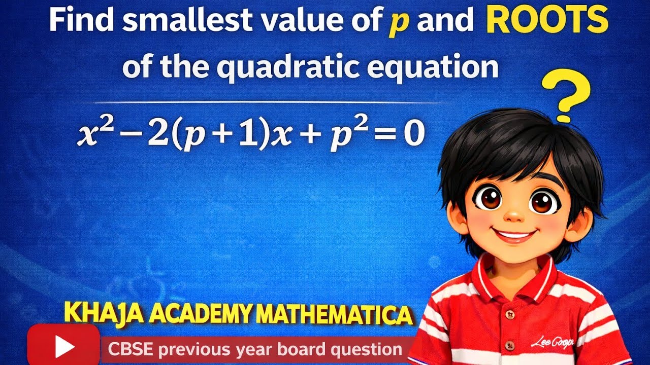 Find the smallest value of p for which the quadratic equation x ^ 2 - 2(p + 1) * x + p ^ 2 = 0 