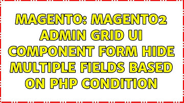 Magento: Magento2 admin grid ui component form hide multiple fields based on php condition