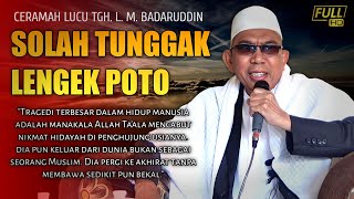 Ceramah Terakhir TGH. L. M. Badaruddin‼️Solah Tunggak, Lengek Poto