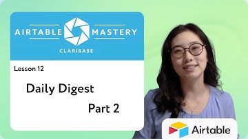 Lesson 12: Daily Digest pt. 2 | Airtable Mastery by Claribase