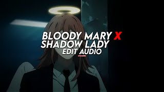 bloody mary x shadow lady [edit audio]