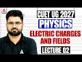 CUET Physics 2027 | Electric Charges and Fields Part 02 | CUET Science Preparation 2027