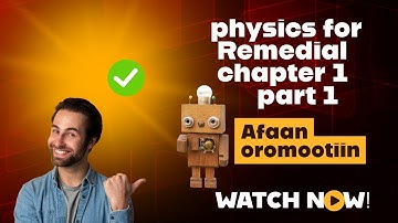 physics for remedial students chapter 1 part 1 in Afaan Oromoo