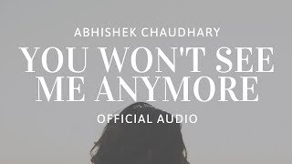 Video thumbnail of "You Won't See Me Anymore (Official Audio) | Abhishek Chaudhary Music"