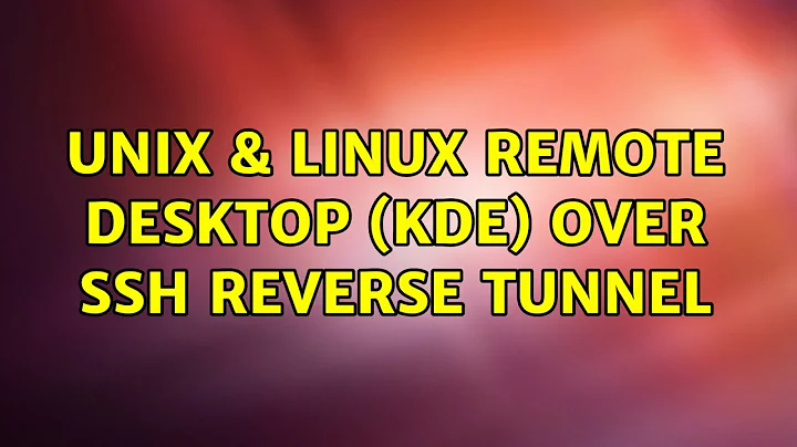 Unix & Linux: Remote desktop (KDE) over SSH reverse tunnel