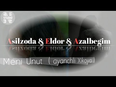 Asilzoda ft Eldor ft Azalbegim - Meni unut ( ayanchli xikoya ) 5000 Like